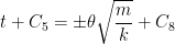 \displaystyle t + C_5 = \pm \theta \sqrt{\frac{m}{k}} + C_8 
