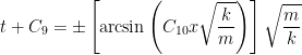 \displaystyle t + C_9 = \pm \left[ \arcsin \left(C_{10}x\sqrt{\frac{k}{m}} \right) \right] \sqrt{\frac{m}{k}} 