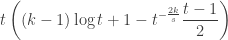 \displaystyle t \left( (k-1) \log t + 1 - t^{ - \frac{2k}{s} } \frac{t-1}{2} \right)