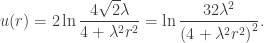 \displaystyle u(r) = 2\ln \frac{{4\sqrt 2\lambda }}{{4 + {\lambda ^2}{r^2}}}=\ln \frac{{32{\lambda ^2}}}{{{{(4 + {\lambda ^2}{r^2})}^2}}}.