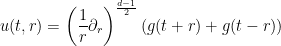 \displaystyle u(t,r) = \left(\frac{1}{r} \partial_r\right)^{\frac{d-1}{2}} (g(t+r) + g(t-r))
