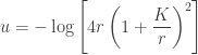 \displaystyle u=-\log\left[4r\left(1+\frac{K}{r}\right)^2\right]