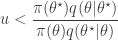 \displaystyle u < \frac{\pi(\theta^\star)q(\theta|\theta^\star)}{\pi(\theta)q(\theta^\star|\theta)} 