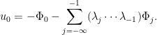 \displaystyle u_0=-\Phi_0-\sum_{j=-\infty}^{-1}(\lambda_j\cdots\lambda_{-1})\Phi_j. 