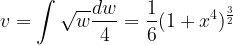 \displaystyle v=\int \sqrt{w}\frac{dw}{4}=\frac{1}{6}(1+x^{4})^{\frac{3}{2}}