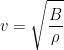 \displaystyle v=\sqrt{\frac{B}{\rho }}