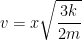 \displaystyle v=x\sqrt{\frac{3k}{2m}}