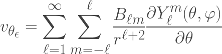 \displaystyle v_{\theta_{\epsilon}} =  \sum \limits_{\ell=1}^{\infty}  \sum\limits_{m=-\ell}^{\ell}\frac{B_{\ell m}}{r^{\ell+2}} \frac{\partial Y^m_{\ell}(\theta,\varphi)}{\partial \theta}