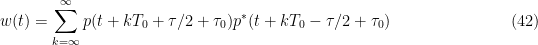 \displaystyle w(t) = \sum_{k=\infty}^\infty   p(t+k T_0+\tau/2+\tau_0) p^*(t+k T_0-\tau/2+\tau_0) \hfill (42)