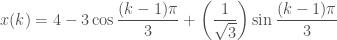 \displaystyle x(k) = 4 - 3\cos{\frac{(k-1)\pi}{3}} + \left( \frac{1}{\sqrt{3}} \right) \sin{\frac{(k-1)\pi}{3}}