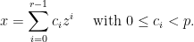 \displaystyle x=\sum\limits_{i=0}^{r-1} c_i z^i \quad \textrm{ with }0\leq c_i<p.