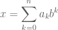 \displaystyle x=\sum_{k=0}^{n} a_k b^k
