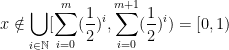 \displaystyle x\notin\bigcup_{i\in \mathbb{N}}[\sum_{i=0}^m(\frac{1}{2})^i, \sum_{i=0}^{m+1}(\frac{1}{2})^i)=[0, 1)