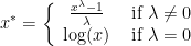 \displaystyle x^* = \bigg\{ \begin{array}{cc} \frac{x^{\lambda} - 1}{\lambda} & \text{ if }\lambda \neq 0 \\ \log(x) & \text{ if }\lambda = 0 \end{array}