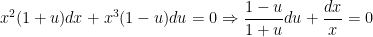\displaystyle x^{2}(1+u)dx+x^{3}(1-u)du=0 \Rightarrow \dfrac{1-u}{1+u}du+\dfrac{dx}{x}=0 