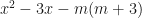\displaystyle x^2 - 3x - m (m+3) 