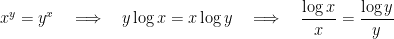 \displaystyle x^y=y^x \quad \Longrightarrow\quad y\log x = x\log y \quad \Longrightarrow\quad \frac{\log x}{x} = \frac{\log y}{y} 