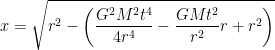 \displaystyle x =  \sqrt{r^2 - \left({\frac{G^2M^2t^4}{4r^4}-\frac{GMt^2}{r^2}r + r^2}\right)} 