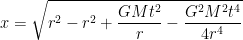 \displaystyle x =  \sqrt{r^2 - r^2 + \frac{GMt^2}{r} - \frac{G^2M^2t^4}{4r^4}} 