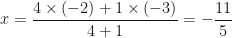 \displaystyle x = \frac{4 \times (-2) +1 \times (-3)}{4+1} = - \frac{11}{5} 
