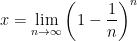 \displaystyle x = \lim_{n \rightarrow \infty} \left( 1 - \frac{1}{n} \right) ^ {n}