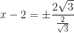 \displaystyle x-2 = \pm \frac{ 2\sqrt{3} }{ \frac{2}{\sqrt{3}} } 