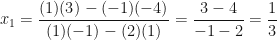 \displaystyle x_1 = \frac{(1)(3)-(-1)(-4)}{(1)(-1)-(2)(1)} = \frac{3-4}{-1-2} = \frac{1}{3} 