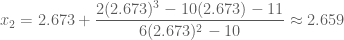 \displaystyle x_2=2.673+\frac{2(2.673)^3-10(2.673)-11}{6(2.673)^2-10}\approx 2.659