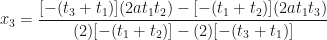 \displaystyle x_3 = \frac{[-(t_3 + t_1)](2at_1t_2)-[-(t_1+t_2)](2at_1t_3)}{(2)[-(t_1+t_2)]-(2)[-(t_3+t_1)]} 