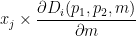 \displaystyle x_j \times \dfrac{\partial D_i(p_1 , p_2 ,m)}{\partial m}