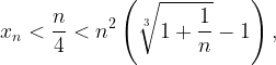 \displaystyle x_n < \frac{n}{4} < n^2\left(\sqrt[3]{1+\frac{1}{n}}-1\right),