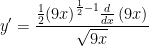 \displaystyle y'=\frac{\frac{1}{2}{{\left( 9x \right)}^{\frac{1}{2}-1}}\frac{d}{dx}\left( 9x \right)}{\sqrt{9x}}
