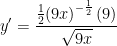 \displaystyle y'=\frac{\frac{1}{2}{{\left( 9x \right)}^{-\frac{1}{2}}}\left( 9 \right)}{\sqrt{9x}}