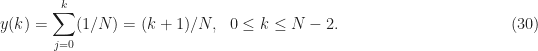 \displaystyle y(k) = \sum_{j=0}^k (1/N) = (k+1)/N, \ \ 0 \leq k \leq N-2. \hfill (30)
