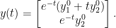 \displaystyle y(t) = \begin{bmatrix} e^{-t}(y^{0}_{1} + ty^{0}_{2})\\ e^{-t}y^{0}_{2} \end{bmatrix}. 