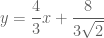 \displaystyle y=\frac43 x+\frac{8}{3\sqrt{2}}