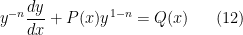 \displaystyle y^{-n}\dfrac{dy}{dx}+P(x)y^{1-n}=Q(x) \ \ \ \ \ (12)