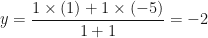 \displaystyle y = \frac{1 \times (1)+1 \times (-5)}{1+1} = -2 