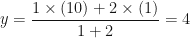 \displaystyle y = \frac{1 \times (10)+2 \times (1)}{1+2} = 4 