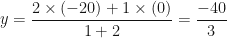 \displaystyle y = \frac{2 \times (-20)+1 \times (0)}{1+2} = \frac{-40}{3} 