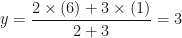 \displaystyle y = \frac{2 \times (6)+3 \times (1)}{2+3} = 3 