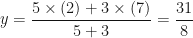 \displaystyle y = \frac{5 \times (2)+3 \times (7)}{5+3} = \frac{31}{8} 
