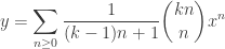 \displaystyle y = \sum_{n \ge 0} \frac{1}{(k-1)n+1} {kn \choose n} x^n