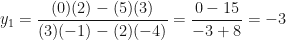 \displaystyle y_1 = \frac{(0)(2)-(5)(3)}{(3)(-1)-(2)(-4)} = \frac{0-15}{-3+8} = -3 