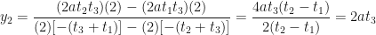 \displaystyle y_2 = \frac{(2at_2t_3)(2)-(2at_1t_3)(2)}{(2)[-(t_3+t_1)]-(2)[-(t_2+t_3)]} = \frac{4at_3(t_2-t_1)}{2(t_2-t_1)} = 2at_3 