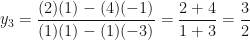 \displaystyle y_3 = \frac{(2)(1)-(4)(-1)}{(1)(1)-(1)(-3)} = \frac{2+4}{1+3} = \frac{3}{2} 