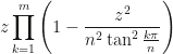 \displaystyle z\prod_{k=1}^m\left(1-\frac{z^2}{n^2\tan^2\frac{k\pi}{n}}\right)