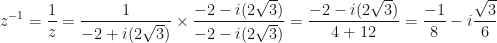 \displaystyle z^{-1} = \frac{1}{z} = \frac{1}{-2+i (2\sqrt{3})} \times \frac{-2-i (2\sqrt{3}) }{-2-i (2\sqrt{3}) } = \frac{-2-i (2\sqrt{3}) }{4 + 12} = \frac{-1}{8} -i \frac{\sqrt{3}}{6} 