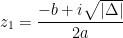\displaystyle z_1 = \frac{-b + i\sqrt{|\Delta|}}{2a}