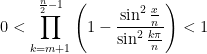\displaystyle0<\prod_{k=m+1}^{\frac n 2-1}\left(1-\frac{\sin^2\frac x n}{\sin^2\frac{k\pi}n}\right)<1